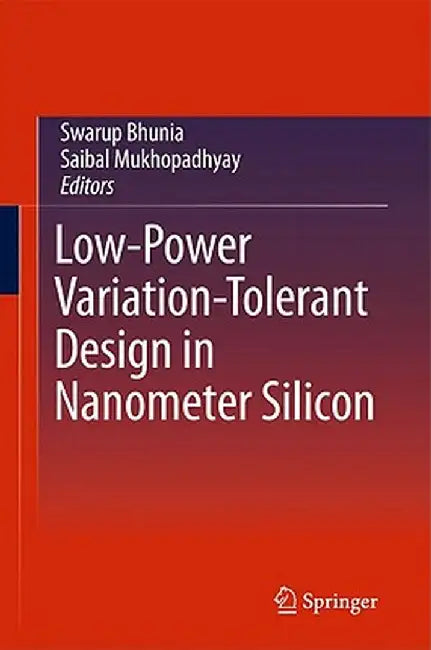 Low-Power Variation-Tolerant Design in Nanometer Silicon by Swarup Bhunia