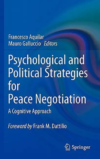Psychological and Political Strategies for Peace Negotiation: A Cognitive Approach by Francesco Aquilar