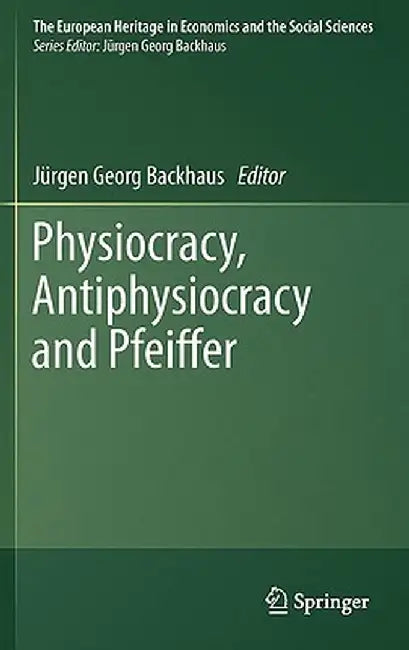 Physiocracy, Antiphysiocracy and Pfeiffer by Jürgen Backhaus