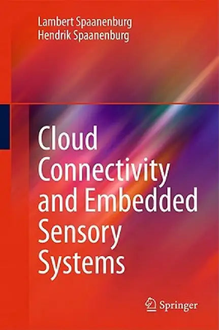 Cloud Connectivity and Embedded Sensory Systems by Lambert Spaanenburg