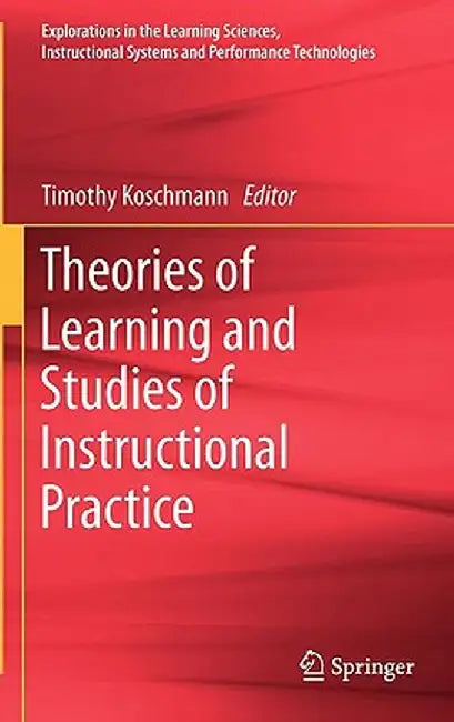 Theories of Learning and Studies of Instructional Practice by Timothy Koschmann