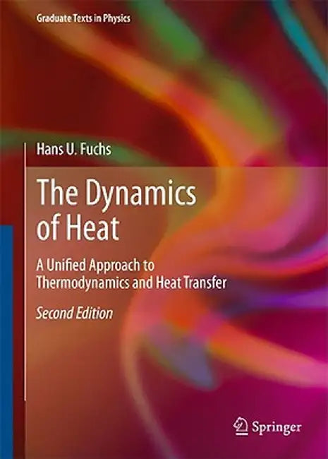 The Dynamics of Heat: A Unified Approach to Thermodynamics and Heat Transfer by Hans U. Fuchs