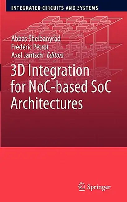3D Integration for Noc-Based Soc Architectures by Abbas Sheibanyrad