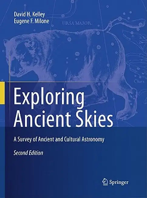 Exploring Ancient Skies: A Survey of Ancient and Cultural Astronomy by David H. Kelley