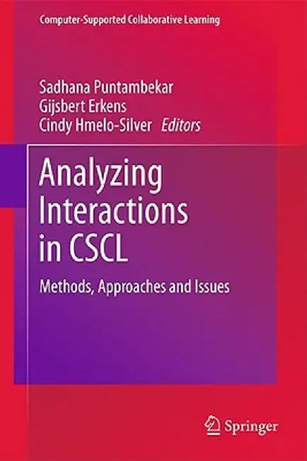 Analyzing Interactions in CSCL: Methods, Approaches and Issues by Sadhana Puntambekar