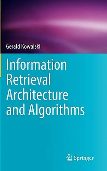 Information Retrieval Architecture and Algorithms by Gerald Kowalski