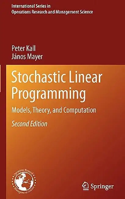 Stochastic Linear Programming: Models, Theory, and Computation by Peter Kall