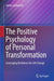 The Positive Psychology of Personal Transformation: Leveraging Resilience for Life Change by James Garbarino