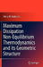 Maximum Dissipation Non-Equilibrium Thermodynamics and Its Geometric Structure by Henry W. Haslach Jr