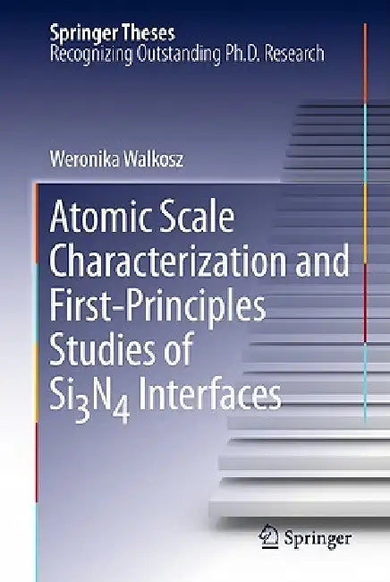 Atomic Scale Characterization and First-Principles Studies of Si₃n₄ Interfaces by Weronika Walkosz