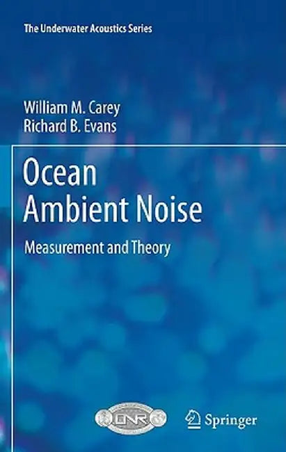 Ocean Ambient Noise: Measurement and Theory by William M. Carey