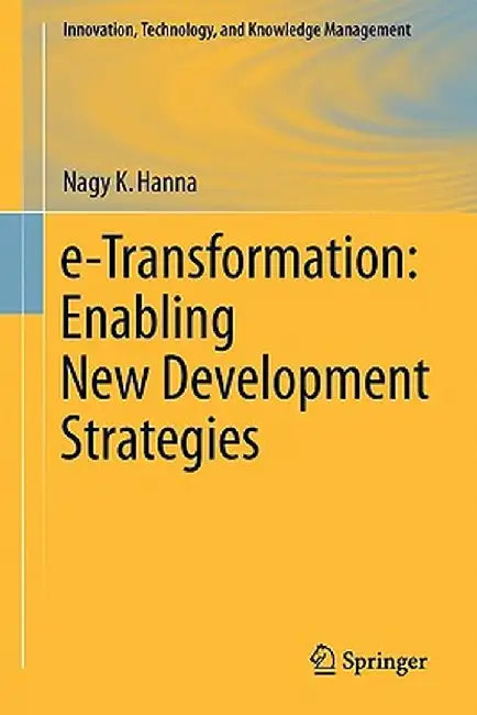 E-Transformation: Enabling New Development Strategies by Nagy K. Hanna