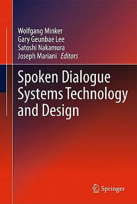 Spoken Dialogue Systems Technology and Design by Wolfgang Minker