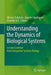 Understanding the Dynamics of Biological Systems: Lessons Learned from Integrative Systems Biology by Werner Dubitzky