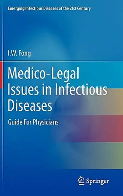 Medico-Legal Issues in Infectious Diseases: Guide for Physicians by I. W. Fong