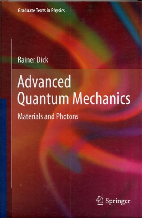 Advanced Quantum Mechanics: Materials and Photons by Rainer Dick