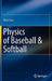 Physics of Baseball & Softball by Rod Cross