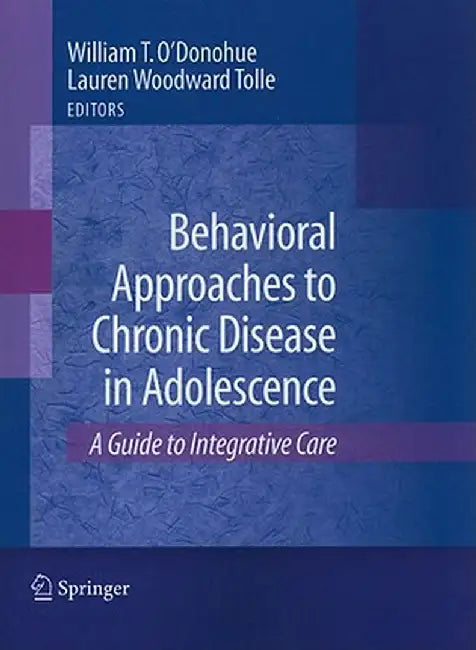 Behavioral Approaches to Chronic Disease in Adolescence: A Guide to Integrative Care by Lauren Tolle