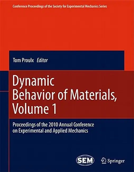 Dynamic Behavior of Materials, Volume 1: Proceedings of the 2010 Annual Conference on Experimental and Applied Mechanics by Tom Proulx