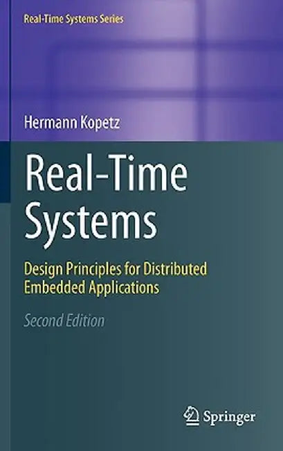 Real-Time Systems: Design Principles for Distributed Embedded Applications by Hermann Kopetz