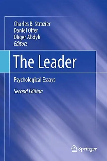 The Leader: Psychological Essays by Charles B. Strozier, Daniel Offer, Oliger Abdyli