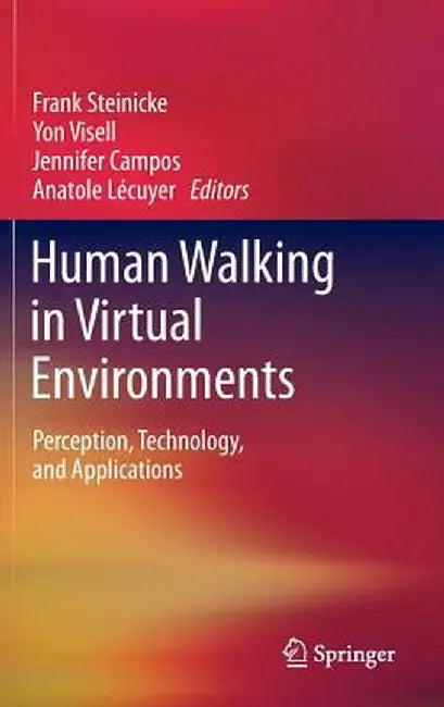 Human Walking in Virtual Environments: Perception, Technology, and Applications by Frank Steinicke