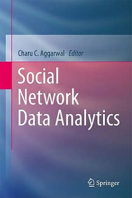 Social Network Data Analytics by Charu C. Aggarwal