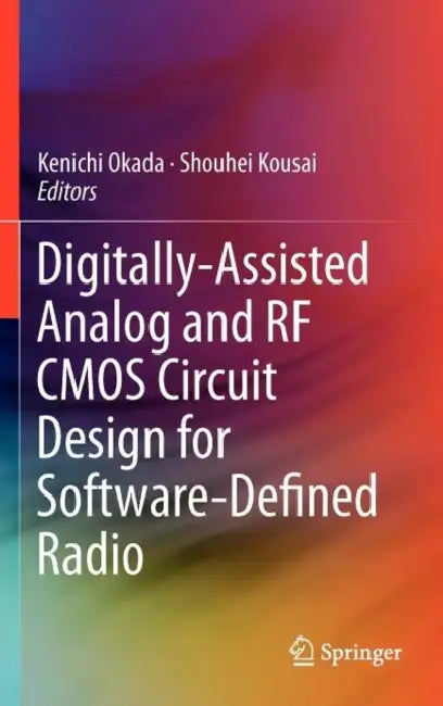 Digitally-Assisted Analog and RF CMOS Circuit Design for Software-Defined Radio by Kenichi Okada, Shouhei Kousai