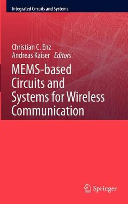 Mems-Based Circuits and Systems for Wireless Communication by Christian C. Enz