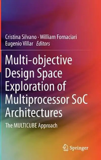 Multi-Objective Design Space Exploration of Multiprocessor Soc Architectures: The Multicube Approach by Cristina Silvano