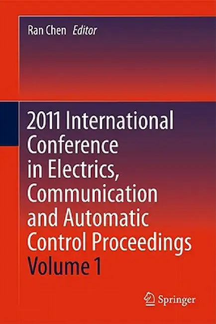 2011 International Conference in Electrics, Communication and Automatic Control Proceedings by Ran Chen