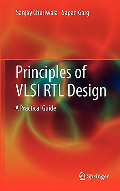 Principles of VLSI RTL Design: A Practical Guide by Sanjay Churiwala