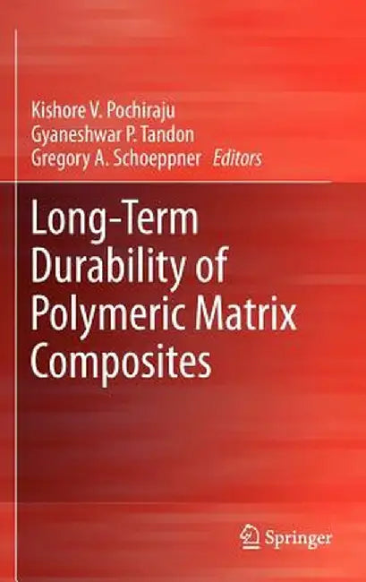 Long-Term Durability of Polymeric Matrix Composites by Kishore V. Pochiraju
