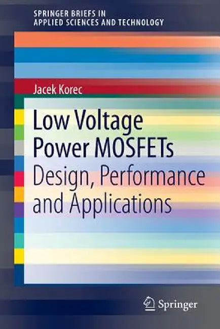 Low Voltage Power Mosfets: Design, Performance and Applications by Jacek Korec