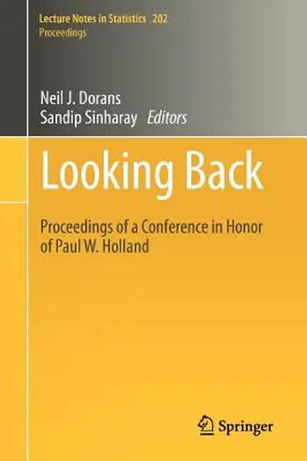 Looking Back: Proceedings of a Conference in Honor of Paul W. Holland by Neil J. Dorans