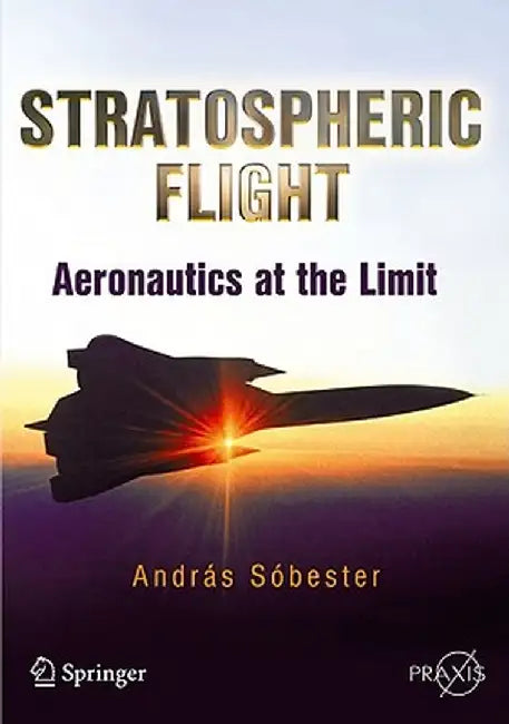 Stratospheric Flight: Aeronautics at the Limit by Andras Sobester