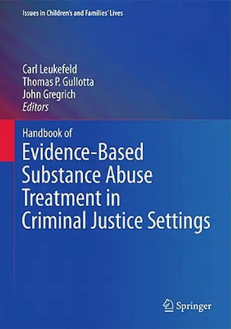 Handbook of Evidence-Based Substance Abuse Treatment in Criminal Justice Settings by Carl Leukefeld