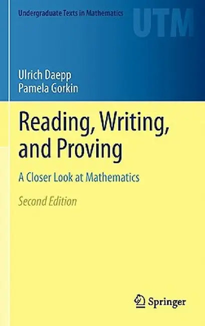 Reading, Writing, and Proving: A Closer Look at Mathematics by Ulrich Daepp