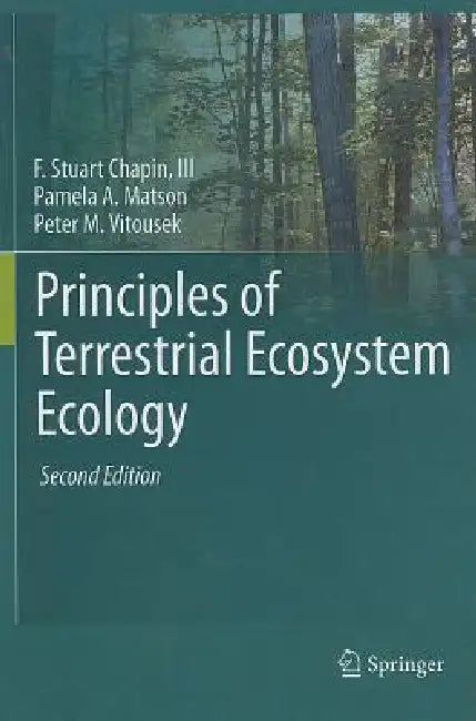 Principles of Terrestrial Ecosystem Ecology by F. Stuart Chapin III, M. C. Chapin, Pamela A. Matson