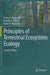 Principles of Terrestrial Ecosystem Ecology by F. Stuart Chapin III, M. C. Chapin, Pamela A. Matson