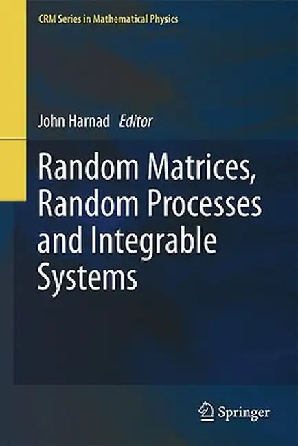 Random Matrices, Random Processes and Integrable Systems by John Harnad