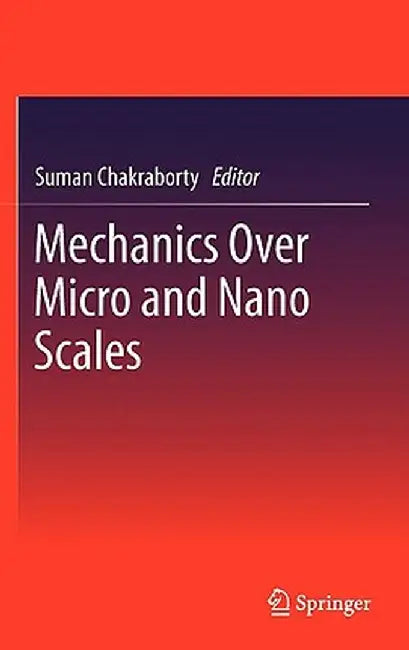 Mechanics Over Micro and Nano Scales by Suman Chakraborty