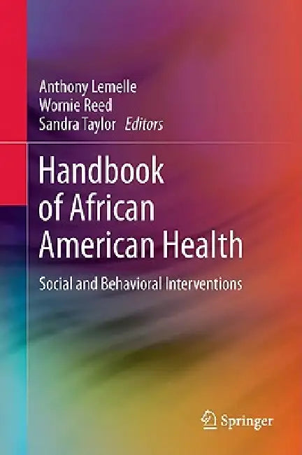 Handbook of African American Health: Social and Behavioral Interventions by Anthony J. Lemelle, Wornie Reed, Sandra Taylor