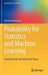 Probability for Statistics and Machine Learning: Fundamentals and Advanced Topics by Anirban Dasgupta
