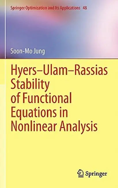 Hyers-Ulam-Rassias Stability of Functional Equations in Nonlinear Analysis by Soon-Mo Jung