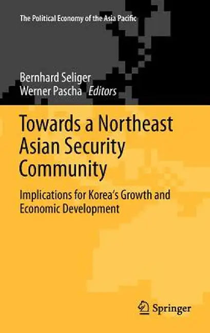 Towards a Northeast Asian Security Community: Implications for Korea's Growth and Economic Development by Bernhard Seliger