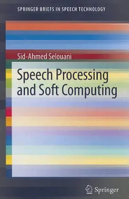Speech Processing and Soft Computing by Sid-Ahmed Selouani