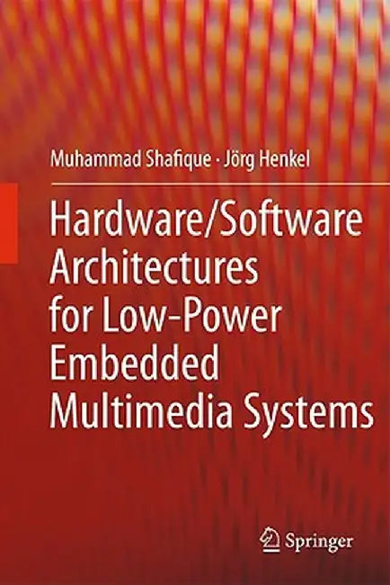 Hardware/Software Architectures for Low-Power Embedded Multimedia Systems by Muhammad Shafique
