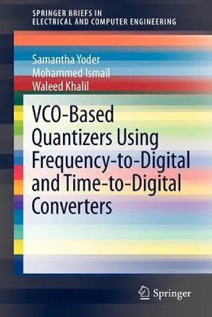 Vco-Based Quantizers Using Frequency-To-Digital and Time-To-Digital Converters by Samantha Yoder