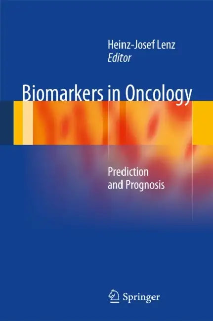 Biomarkers in Oncology: Prediction and Prognosis by Heinz-Josef Lenz